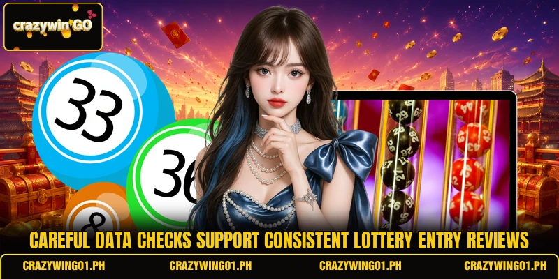 Careful data checks support consistent lottery entry reviews