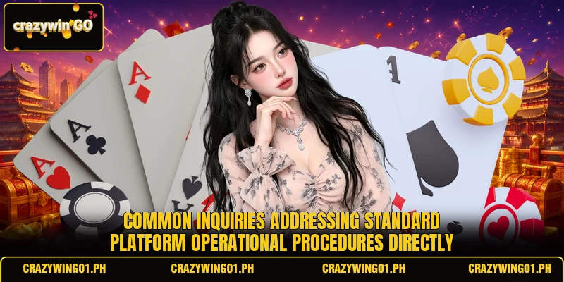 Common inquiries addressing standard platform operational procedures directly Common inquiries addressing standard platform operational procedures directly