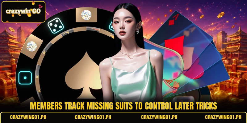 Members track missing suits to control later tricks Members track missing suits to control later tricks