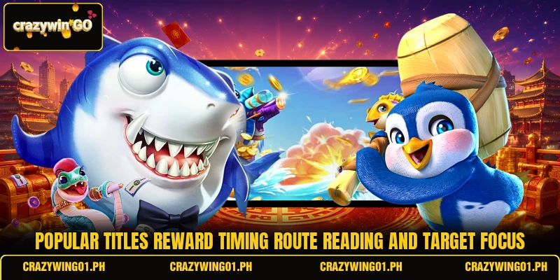 Popular titles reward timing route reading and target focus Popular titles reward timing route reading and target focus